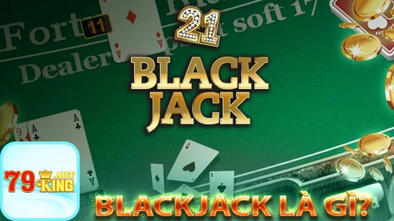 Blackjack Là Gì?
