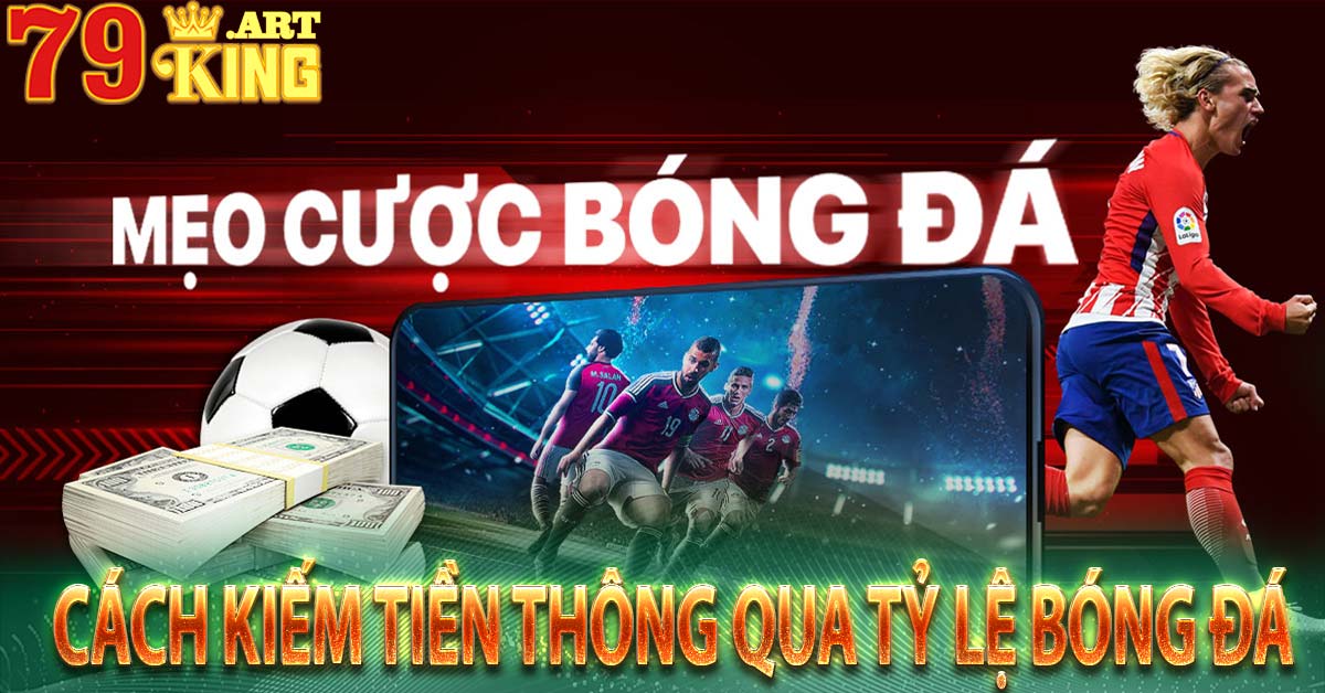 Cách kiếm tiền thông qua tỷ lệ bóng đá
