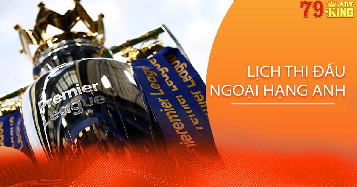 Điểm nổi bật lịch thi đấu bóng đá ngoại hạng anh 2023/2024