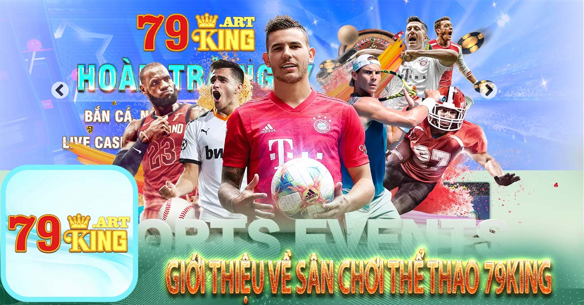 Giới thiệu về sân chơi Thể Thao 79king