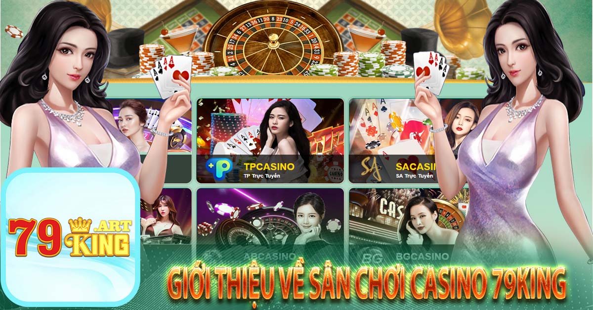 Giới thiệu về sân chơi casino 79king