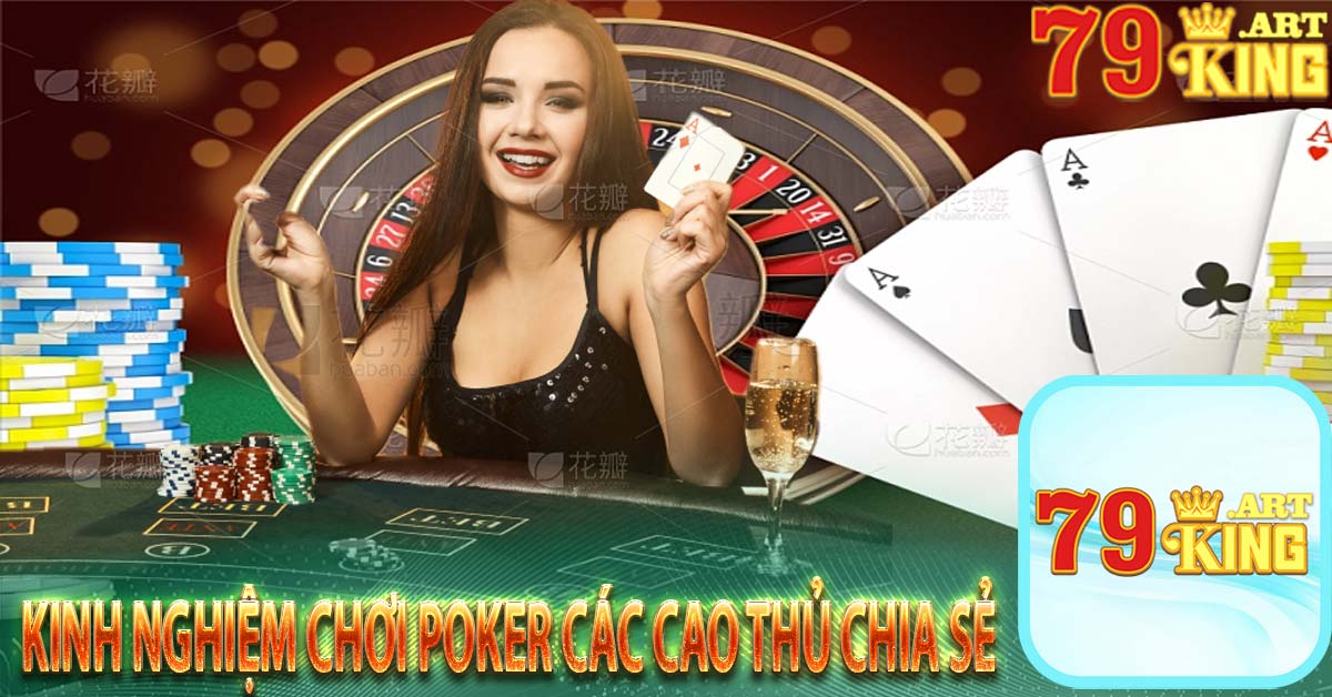 Kinh nghiệm chơi poker các cao thủ chia sẻ