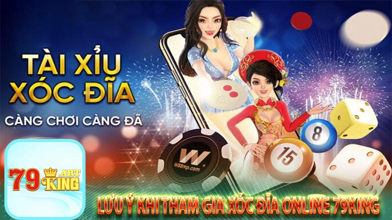 Lưu ý khi tham gia xóc đĩa online 79king
