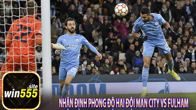 Nhận định phong độ hai đội Man City vs Fulham