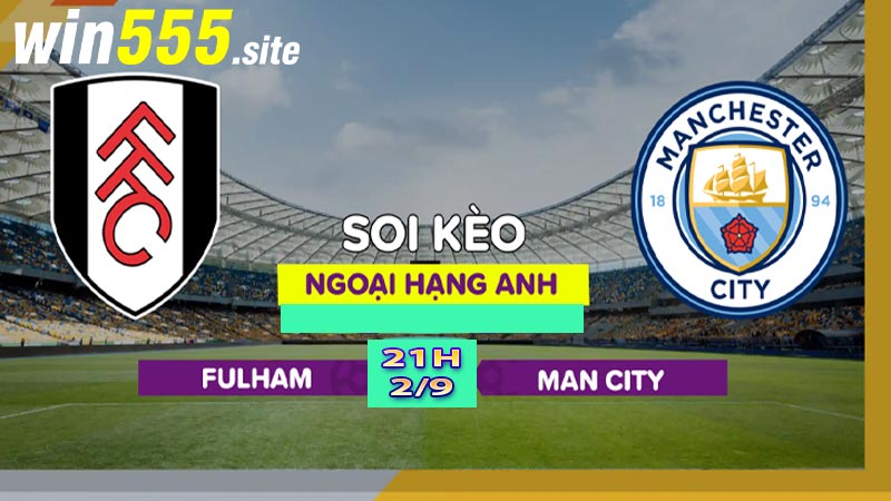 Soi kèo Man City vs Fulham