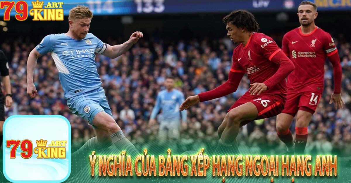 Ý nghĩa của bảng xếp hạng ngoại hạng anh