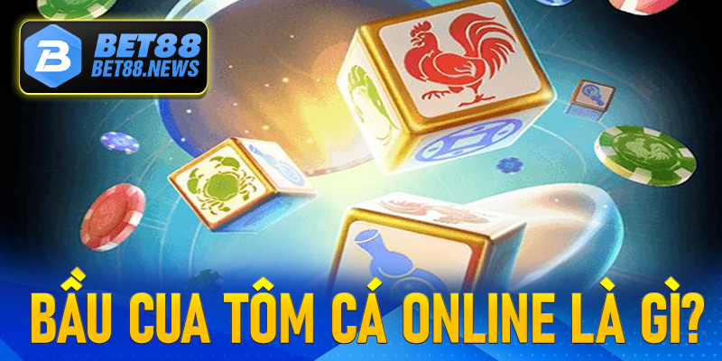 Bầu Cua Tôm Cá online là gì?