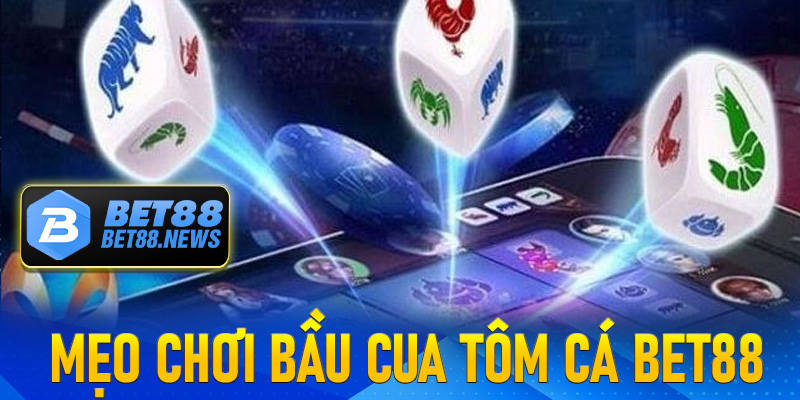 Mẹo chơi Bầu Cua Tôm Cá Online Tại Nhà Cái Bet88
