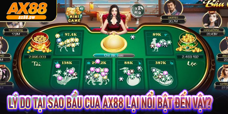 Lý do tại sao bầu cua Ax88 lại nổi bật đến vậy?
