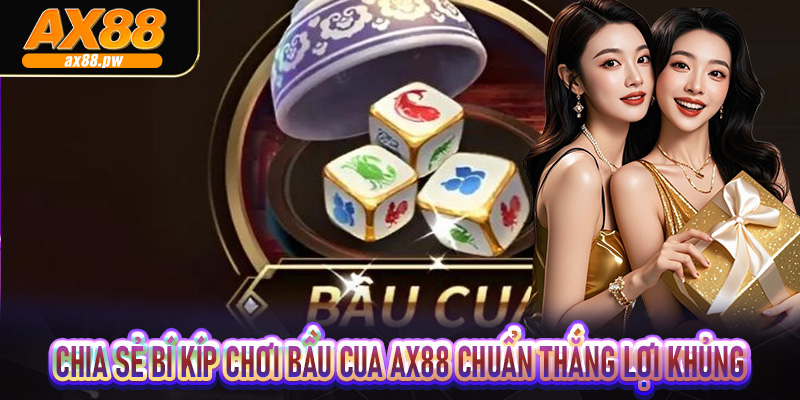 Chia sẻ bí kíp chơi bầu Cua Ax88 chuẩn thắng lợi khủng