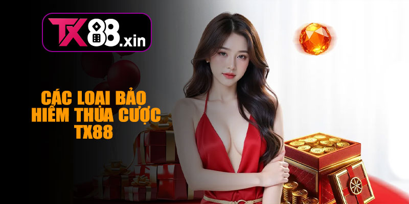 Các Loại Bảo Hiểm Thua Cược TX88 Phổ Biến
