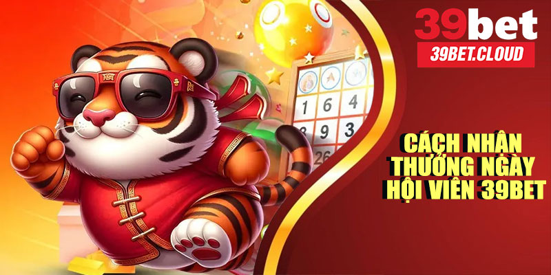 Cách Thức Nhận Thưởng Ngày Hội Viên 39BET