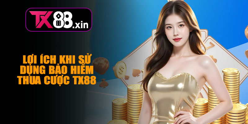 Lợi Ích Khi Sử Dụng Bảo Hiểm Thua Cược TX88