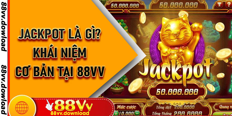 Jackpot là gì? Khái niệm cơ bản tại 88vv