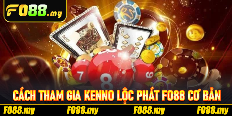 Cách Tham Gia Kenno Lộc Phát Fo88 Và Luật Chơi Cơ Bản