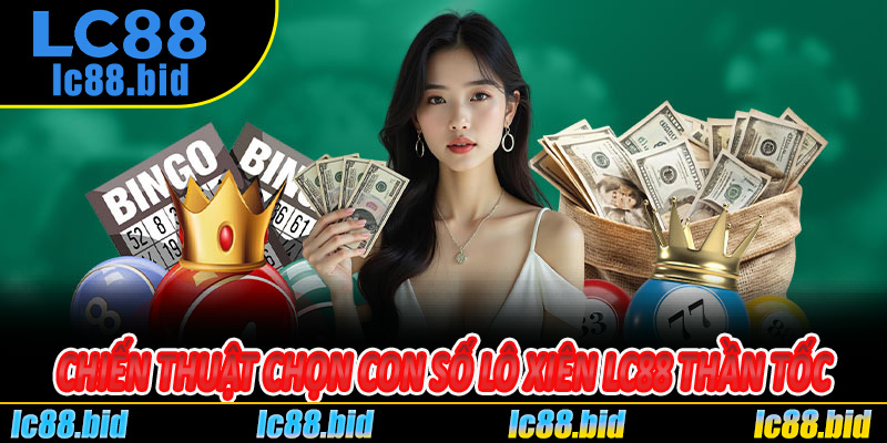 Chiến Thuật Chọn Con Số Lô Xiên Lc88 Thần Tốc