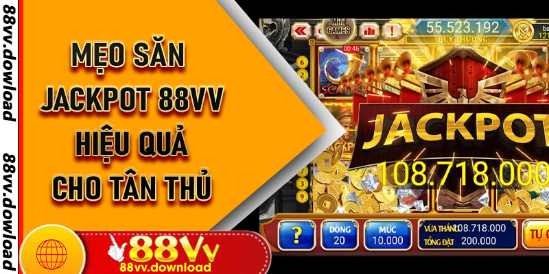 Mẹo săn Jackpot 88vv hiệu quả cho tân thủ