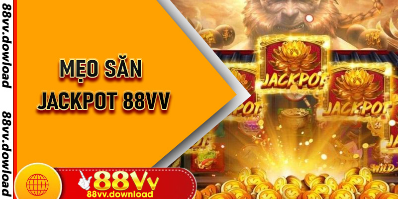 Mẹo Săn Jackpot 88vv - Bí Kíp Từ A Đến Z Cho Người Mới