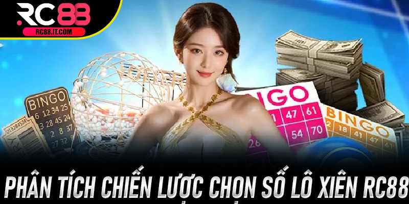 Phân tích chiến lược chọn số Lô Xiên Rc88