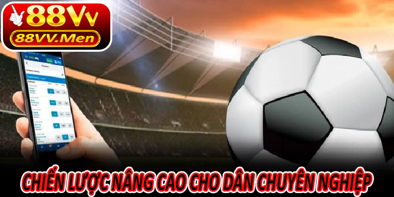 Chiến lược nâng cao cho dân chuyên nghiệp