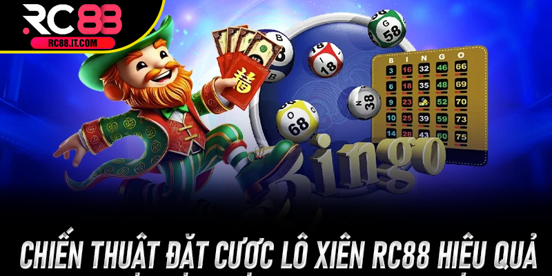 Chiến thuật đặt cược Lô Xiên Rc88 hiệu quả