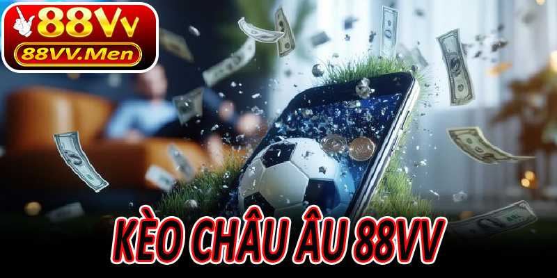 Kèo Châu Âu 88VV