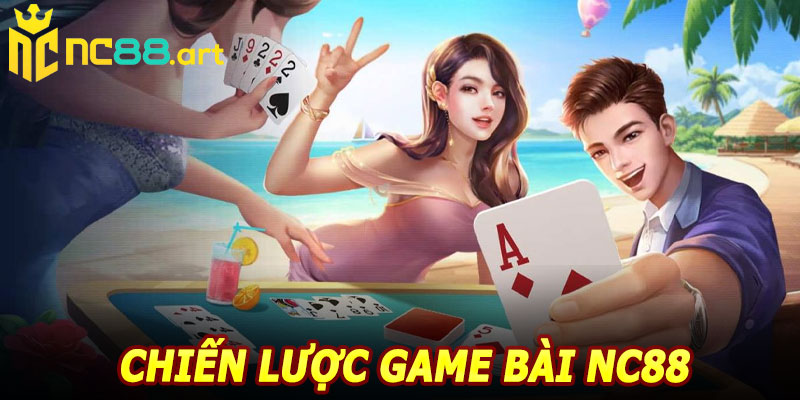 Chiến Lược Game Bài NC88 Tối Ưu Cơ Hội Thắng