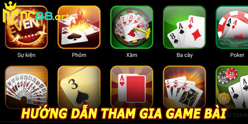 Hướng Dẫn Tham Gia Game Bài NC88