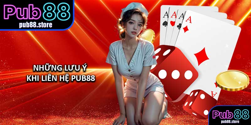 Những lưu ý khi liên hệ PUB88