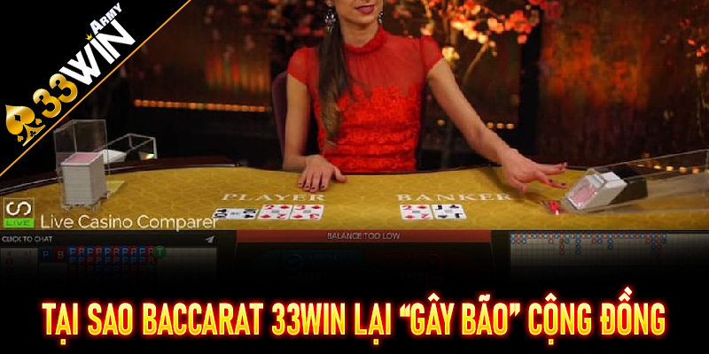 Tại sao Baccarat 33Win lại “gây bão” trong cộng đồng game thủ
