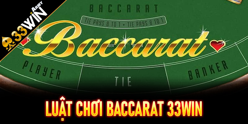 Luật chơi Baccarat 33Win – Đơn giản nhưng cực kịch tính