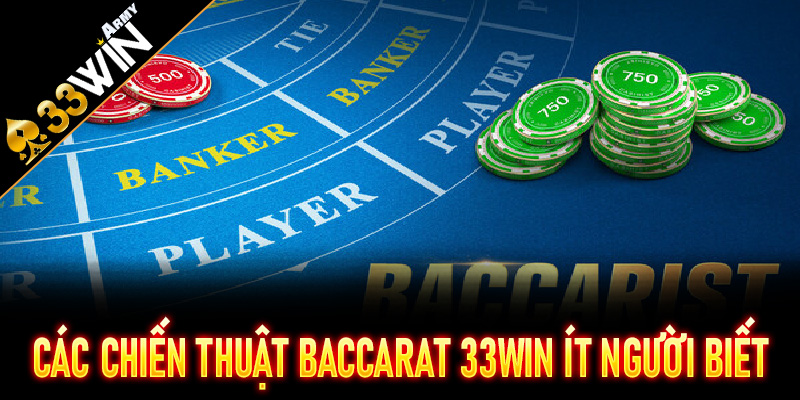 Các chiến thuật Baccarat 33Win ít người biết nhưng cực mạnh